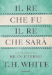 Il re che fu, il re che sarà. Il ciclo completo del Re in eterno